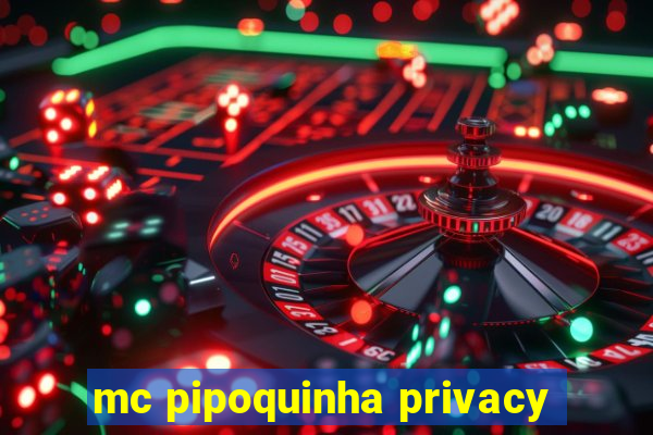 mc pipoquinha privacy